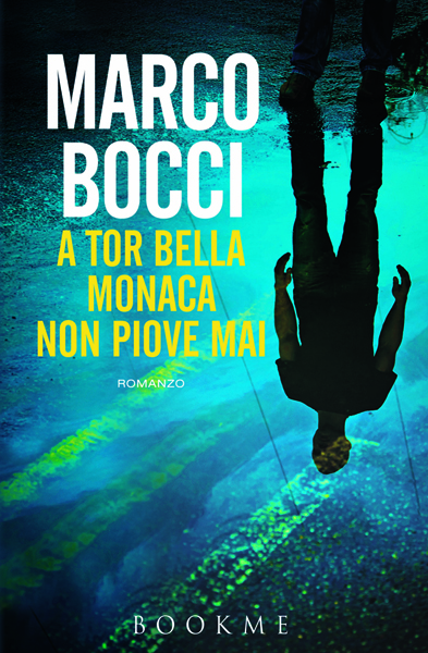 A-Tor-Bella-Monaca-non-piove-mai-Libro-Marco-Bocci-2016